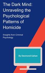 The Dark Mind: Unraveling the Psychological Patterns of Homicide