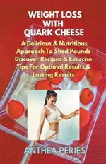 Weight Loss with Quark Cheese: A Delicious & Nutritious Approach to Shed Pounds. Discover Recipes & Exercise Tips for Optimal Results and Lasting Wellness