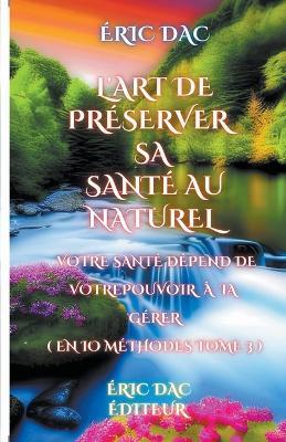 L'art de préserver sa santé au naturel ( tome 3 ) - Eric Dac - cover