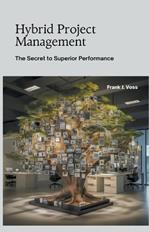 Hybrid Project Management: The Secret to Superior Performance