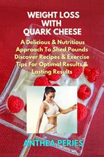 Weight Loss with Quark Cheese: A Delicious & Nutritious Approach to Shed Pounds. Discover Recipes & Exercise Tips for Optimal Results and Lasting Wellness