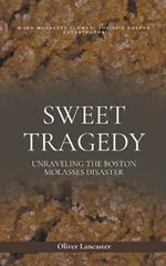 Sweet Tragedy: Unraveling The Boston Molasses Disaster