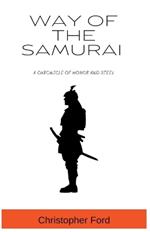 Way of the Samurai: A Chronicle of Honor and Steel