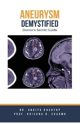 Aneurysm Demystified: Doctor's Secret Guide - Ankita Kashyap,Prof Krishna N Sharma - cover