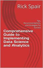 Comprehensive Guide to Implementing Data Science and Analytics: Tips, Recommendations, and Strategies for Success