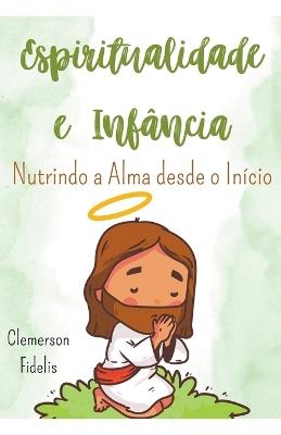 Espiritualidade e Infância, Nutrindo a Alma Desde o Início - Clemerson Fidelis - cover