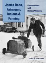 James Dean, Fairmount, Indiana & Farming: Conversations with Marcus Winslow