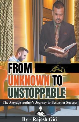 From Unknown to Unstoppable: The Average Author's Journey to Bestseller Success - Rajesh Giri - cover