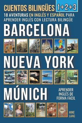 Cuentos Bilingües 1+2+3 - 18 Aventuras - en Inglés y Español - para Aprender Inglés con Lectura Bilingüe en Barcelona, Nueva York y Múnich - Mike Lang - cover