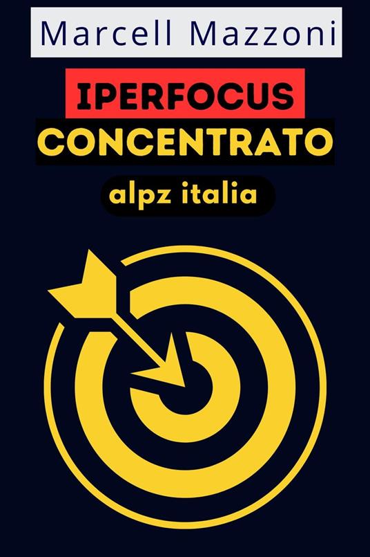 Iperfocus Concentrato - Alpz Italia,Marcell Mazzoni - ebook