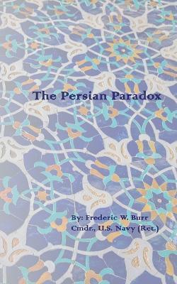 The Persian Paradox - Frederic W Burr - cover