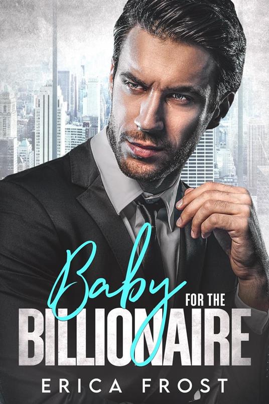 Baby For The Billionaire - Erica Frost - ebook