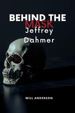 Behind the Mask: Jeffrey Dahmer