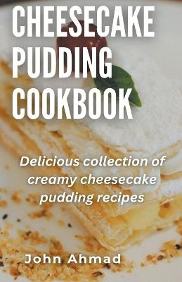 Cheesecake Pudding Cookbook - John Ahmad - cover