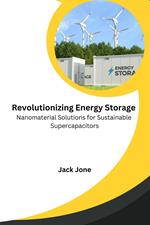 Revolutionizing Energy Storage Nanomaterial Solutions for Sustainable Supercapacitors