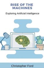 Rise of the Machines: Exploring Artificial Intelligence