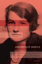 Undercover Angels Virginia Hall And The Spy Women Who Fought The Nazis During World War II