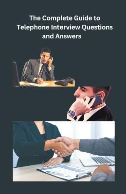The Complete Guide to Telephone Interview Questions and Answers - Chetan Singh - cover