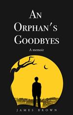 An Orphan's Goodbyes: A Memoir
