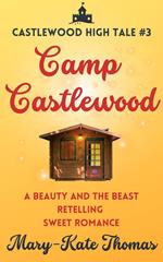 Camp Castlewood: A Beauty and the Beast Retelling, Clean & Wholesome Teen Romance