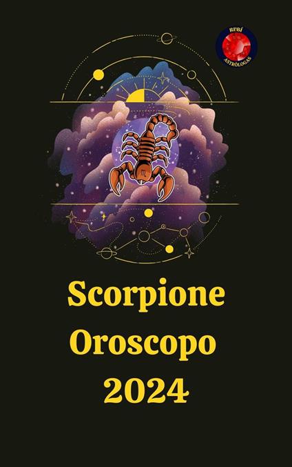 Scorpione Oroscopo 2024 - Alina A Rubi - ebook