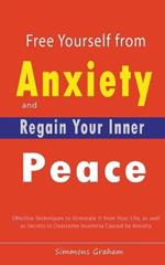 Free Yourself from Anxiety and Regain Your Inner Peace: Effective Techniques to Eliminate It from Your Life, as well as Secrets to Overcome Insomnia Caused by Anxiety