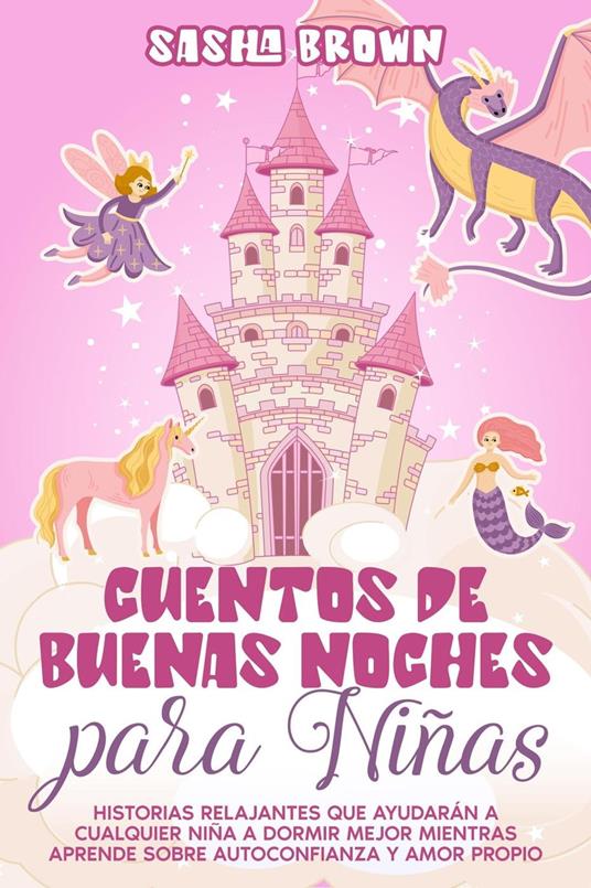 Cuentos De Buenas Noches Para Niñas: Sirenas, Unicornios, Hadas, Princesas y mas. - Sasha Brown - ebook