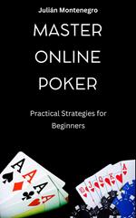 Master Online Poker Practical Strategies for Beginners