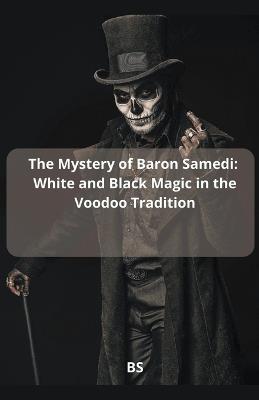 The Mystery of Baron Samedi: White and Black Magic in the Voodoo Tradition - Bs - cover