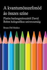 A kvantum oesszefonodasanak minden szine. Platon barlangjanak mitoszatol kezdve Carl Jung szinkronossagan at David Bohm holografikus univerzumaig.