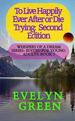 To Live Happily Ever After or Die Trying: Second Edition