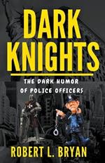 DARK KNIGHTS, The Dark Humor of Police officers