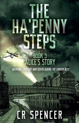 The Ha'penny Steps. Book 3. Alice's Story - C R Spencer - cover