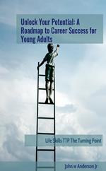 Unlock Your Potential: A Roadmap to Career Success for Young Adults