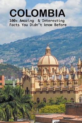 Colombia: 100+ amazing & interesting facts you didn't know before - Bandana Ojha - cover