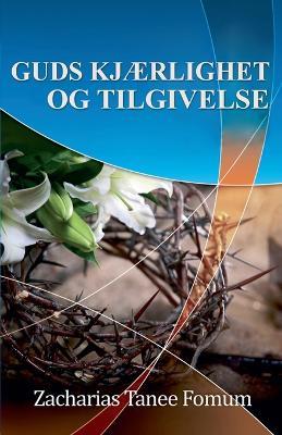Guds Kj?rlighet og Tilgivelse - Zacharias Tanee Fomum - cover
