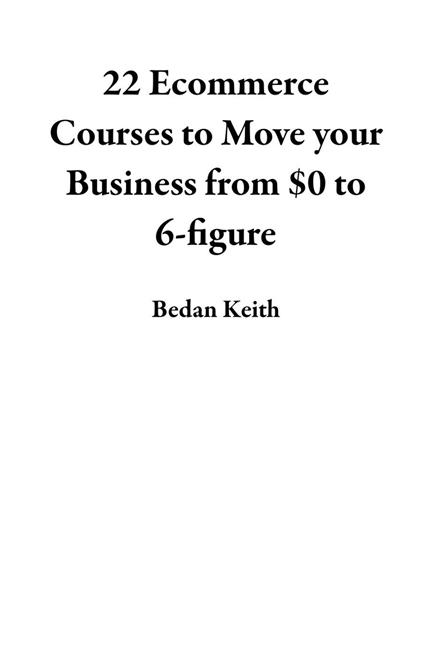 22 Ecommerce Courses to Move your Business from $0 to 6-figure