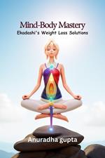 Mind-Body Mastery - Ekadashi's Weight Loss Solutions