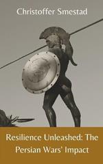 Resilience Unleashed: The Persian Wars' Impact