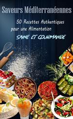 Saveurs Méditerranéennes : 50 Recettes Authentiques pour une Alimentation Saine et Gourmande
