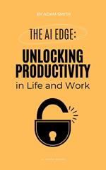 The AI Edge: Unlocking Increased Productivity in Life and Work