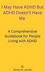 I May Have ADHD But ADHD Doesn't Have Me