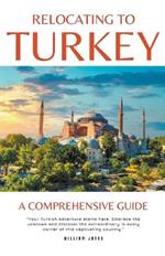 Relocating to Turkey: A Comprehensive Guide