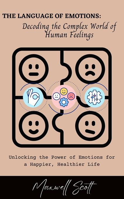 The Language of Emotions: Decoding the Complex World of Human Feelings
