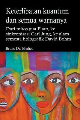 Keterlibatan kuantum dan semua warnanya. Dari mitos gua Plato, ke sinkronisasi Carl Jung, ke alam semesta holografik David Bohm. - Bruno del Medico - cover
