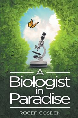 A Biologist in Paradise - Roger Gosden - cover