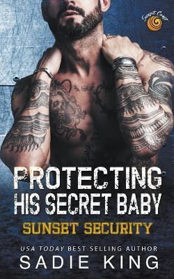 Protecting His Secret Baby - Sadie King - cover