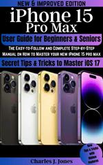 iPhone 15 Pro Max User Guide for Beginners and Seniors