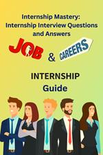 Internship Mastery: Internship Interview Questions and Answers