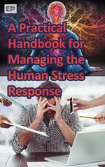 A Practical Handbook for Managing the Human Stress Response